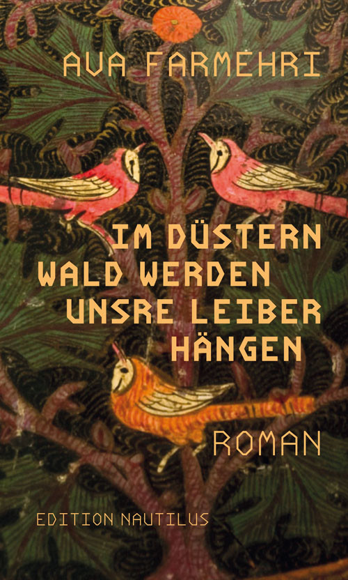 Ava Farmehri, Im düstern Wald werden unsere Leiber hängen; Foto: Buchcover: Edition Nautilus