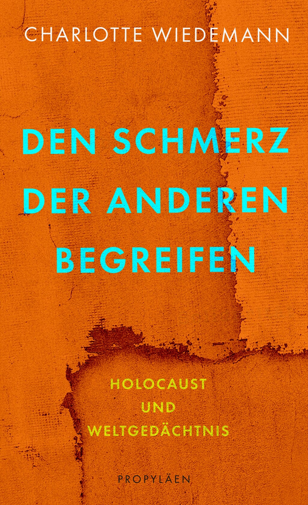 Cover von Charlotte Wiedemann "Den Schmerz der Anderen begreifen" erschienen 2022 bei Propyläen; Quelle: Verlag